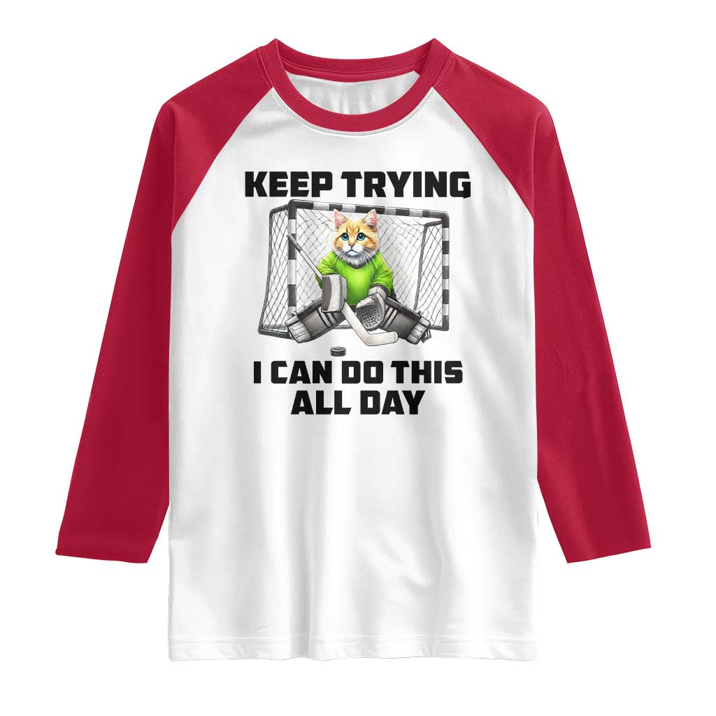 Keep Trying I Can Do This All Day Raglan Shirt Funny Hockey Goalie Cat Gift TS12 White Red Print Your Wear