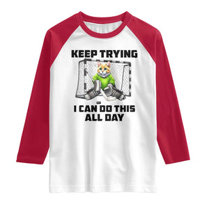 Keep Trying I Can Do This All Day Raglan Shirt Funny Hockey Goalie Cat Gift TS12 White Red Print Your Wear