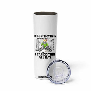 Keep Trying I Can Do This All Day Skinny Tumbler Funny Hockey Goalie Cat Gift TS12 Print Your Wear