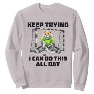 Keep Trying I Can Do This All Day Sweatshirt Funny Hockey Goalie Cat Gift TS12 Ice Gray Print Your Wear