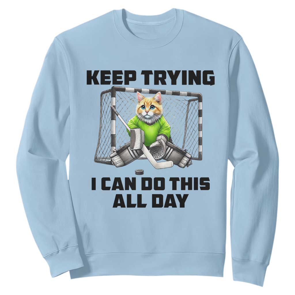 Keep Trying I Can Do This All Day Sweatshirt Funny Hockey Goalie Cat Gift TS12 Light Blue Print Your Wear