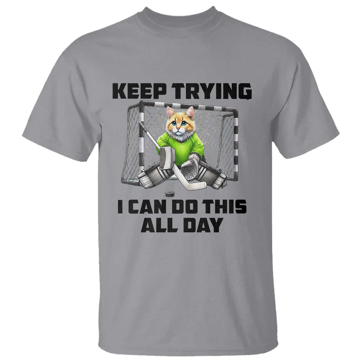 Keep Trying I Can Do This All Day T Shirt Funny Hockey Goalie Cat Gift TS12 Sport Gray Print Your Wear