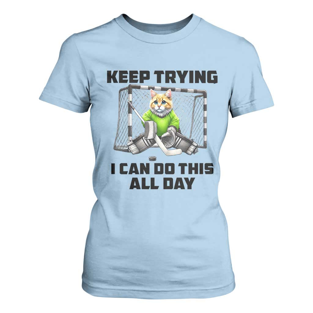 Keep Trying I Can Do This All Day T Shirt For Women Funny Hockey Goalie Cat Gift TS12 Light Blue Print Your Wear