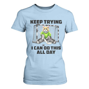 Keep Trying I Can Do This All Day T Shirt For Women Funny Hockey Goalie Cat Gift TS12 Light Blue Print Your Wear