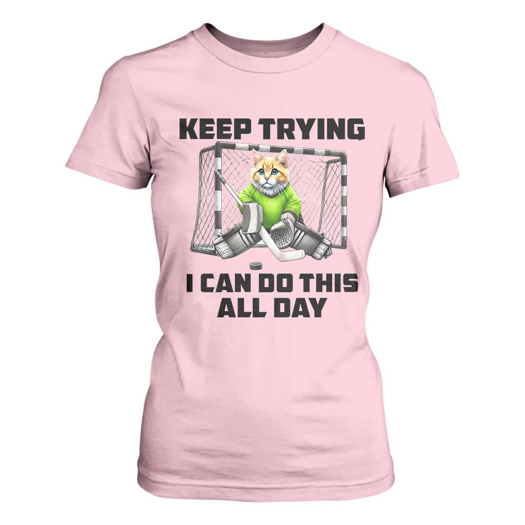 Keep Trying I Can Do This All Day T Shirt For Women Funny Hockey Goalie Cat Gift TS12 Light Pink Print Your Wear