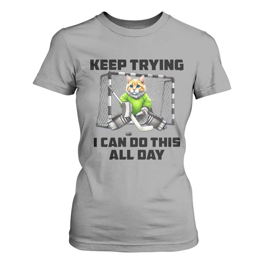 Keep Trying I Can Do This All Day T Shirt For Women Funny Hockey Goalie Cat Gift TS12 Sport Gray Print Your Wear