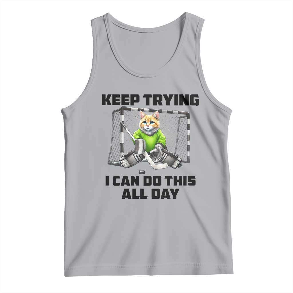 Keep Trying I Can Do This All Day Tank Top Funny Hockey Goalie Cat Gift TS12 Athletic Heather Print Your Wear