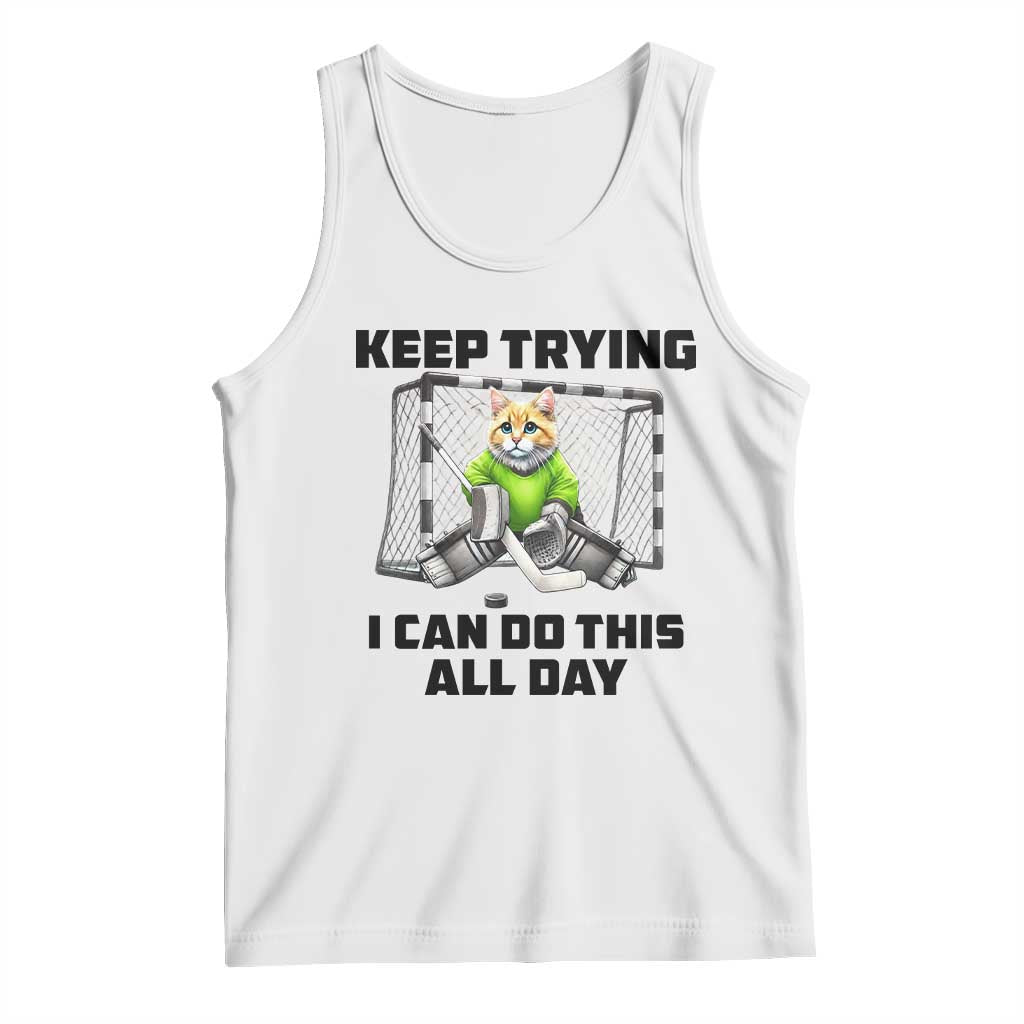 Keep Trying I Can Do This All Day Tank Top Funny Hockey Goalie Cat Gift TS12 White Print Your Wear