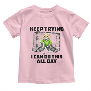 Keep Trying I Can Do This All Day Toddler T Shirt Funny Hockey Goalie Cat Gift TS12 Light Pink Print Your Wear