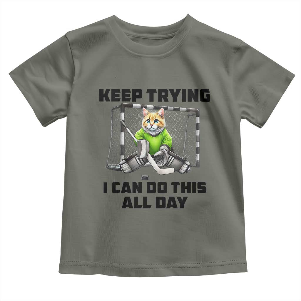 Keep Trying I Can Do This All Day Toddler T Shirt Funny Hockey Goalie Cat Gift TS12 Military Green Print Your Wear