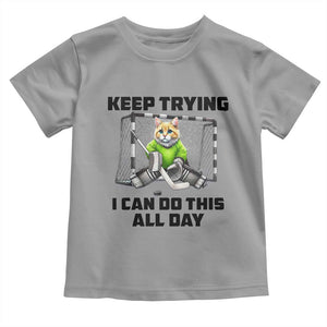Keep Trying I Can Do This All Day Toddler T Shirt Funny Hockey Goalie Cat Gift TS12 Sport Gray Print Your Wear