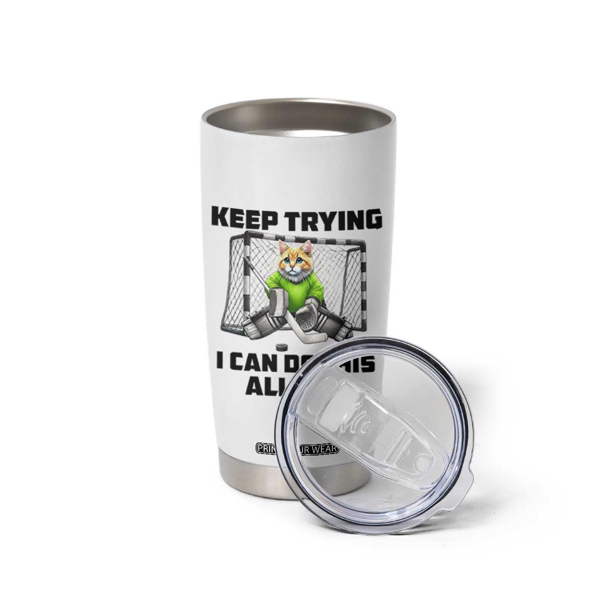 Keep Trying I Can Do This All Day Tumbler Cup Funny Hockey Goalie Cat Gift TS12 Print Your Wear