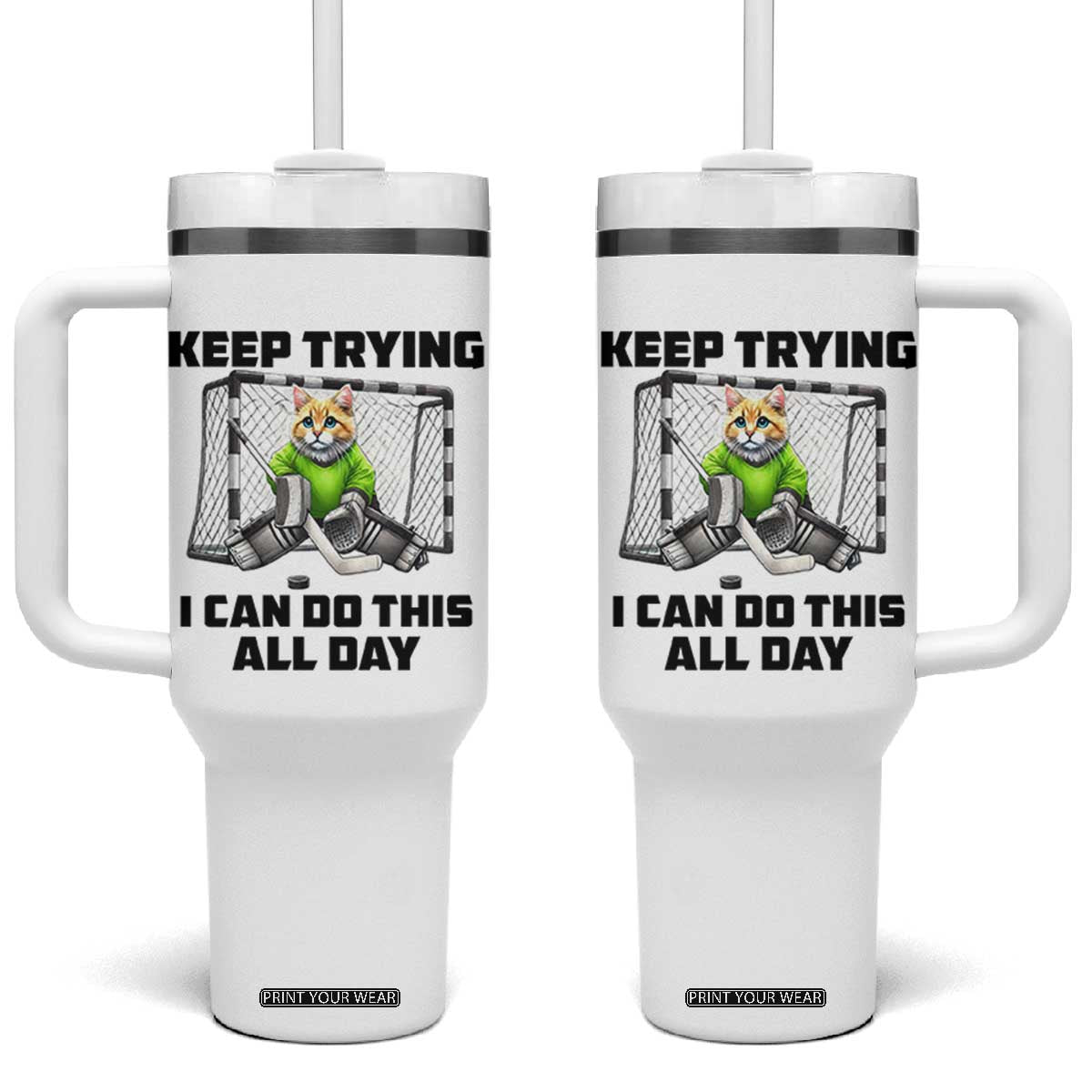 Keep Trying I Can Do This All Day Tumbler With Handle Funny Hockey Goalie Cat Gift TS12 One Size: 40 oz White Print Your Wear