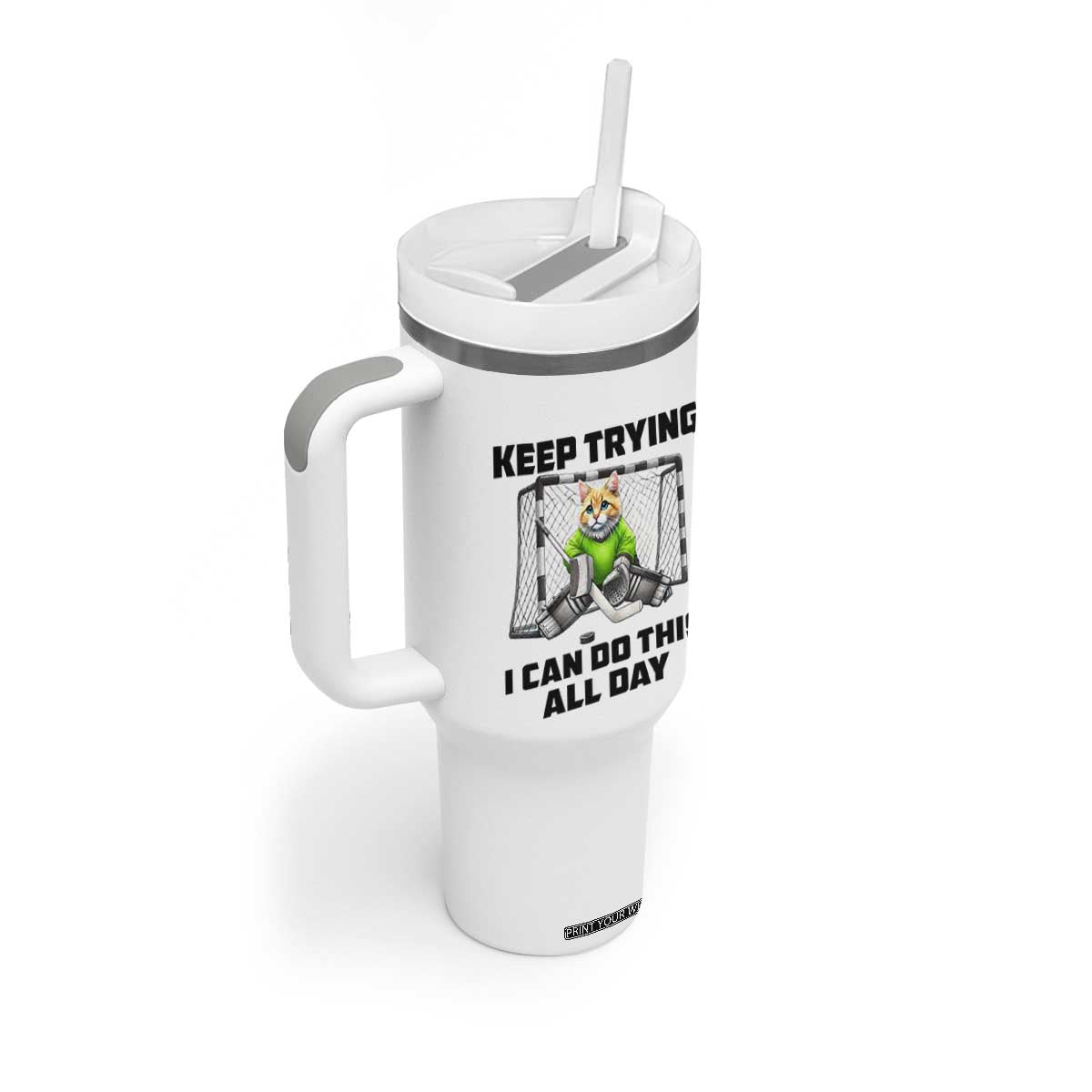 Keep Trying I Can Do This All Day Tumbler With Handle Funny Hockey Goalie Cat Gift TS12 Print Your Wear