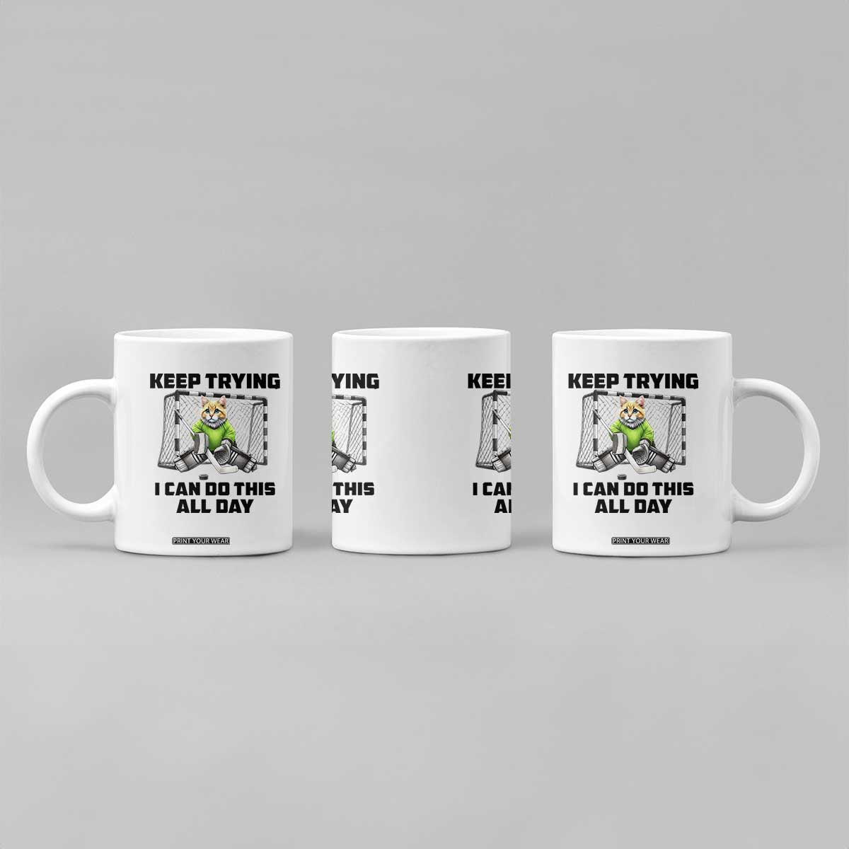 Keep Trying I Can Do This All Day Coffee Mug Funny Hockey Goalie Cat Gift TS12 Print Your Wear
