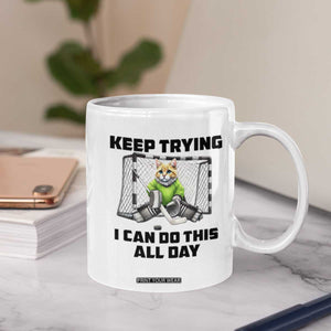 Keep Trying I Can Do This All Day Coffee Mug Funny Hockey Goalie Cat Gift TS12 Print Your Wear