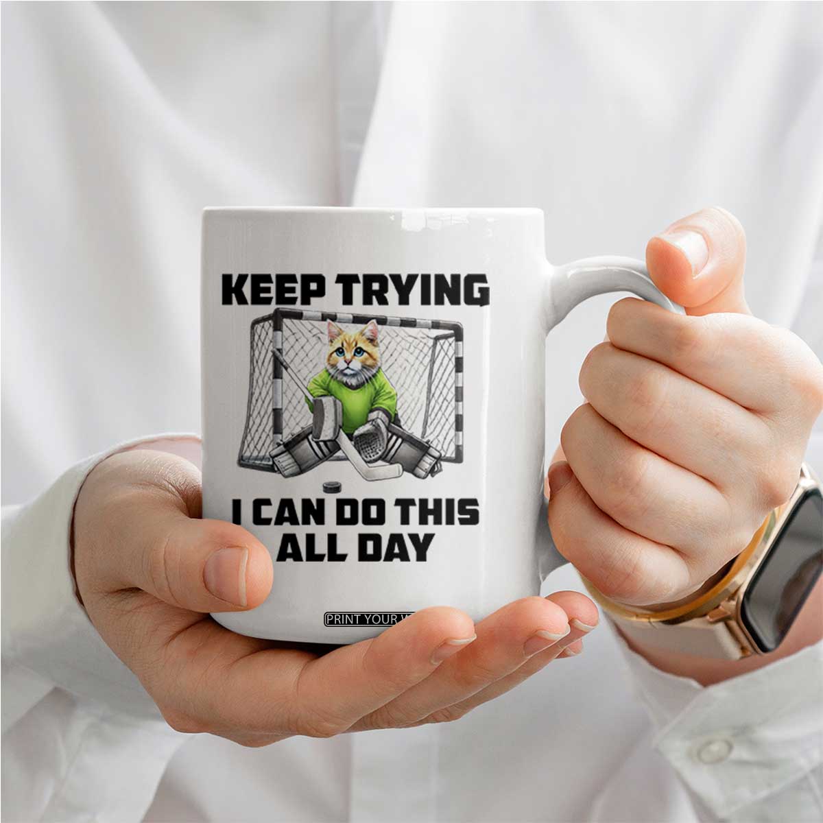 Keep Trying I Can Do This All Day Coffee Mug Funny Hockey Goalie Cat Gift TS12 Print Your Wear