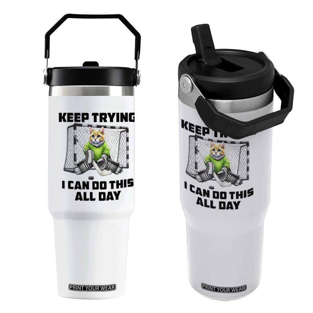Keep Trying I Can Do This All Day Flip Straw Tumbler Funny Hockey Goalie Cat Gift TS12 One Size: 30 oz White Print Your Wear