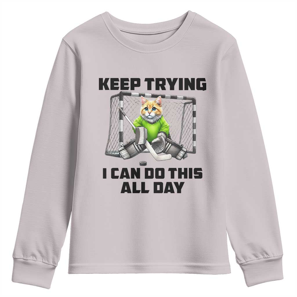 Keep Trying I Can Do This All Day Youth Sweatshirt Funny Hockey Goalie Cat Gift TS12 Ice Gray Print Your Wear