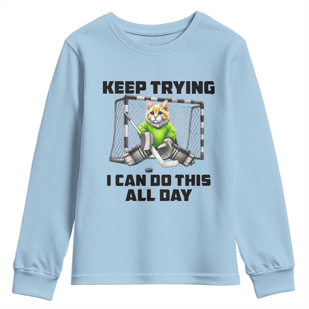 Keep Trying I Can Do This All Day Youth Sweatshirt Funny Hockey Goalie Cat Gift TS12 Light Blue Print Your Wear