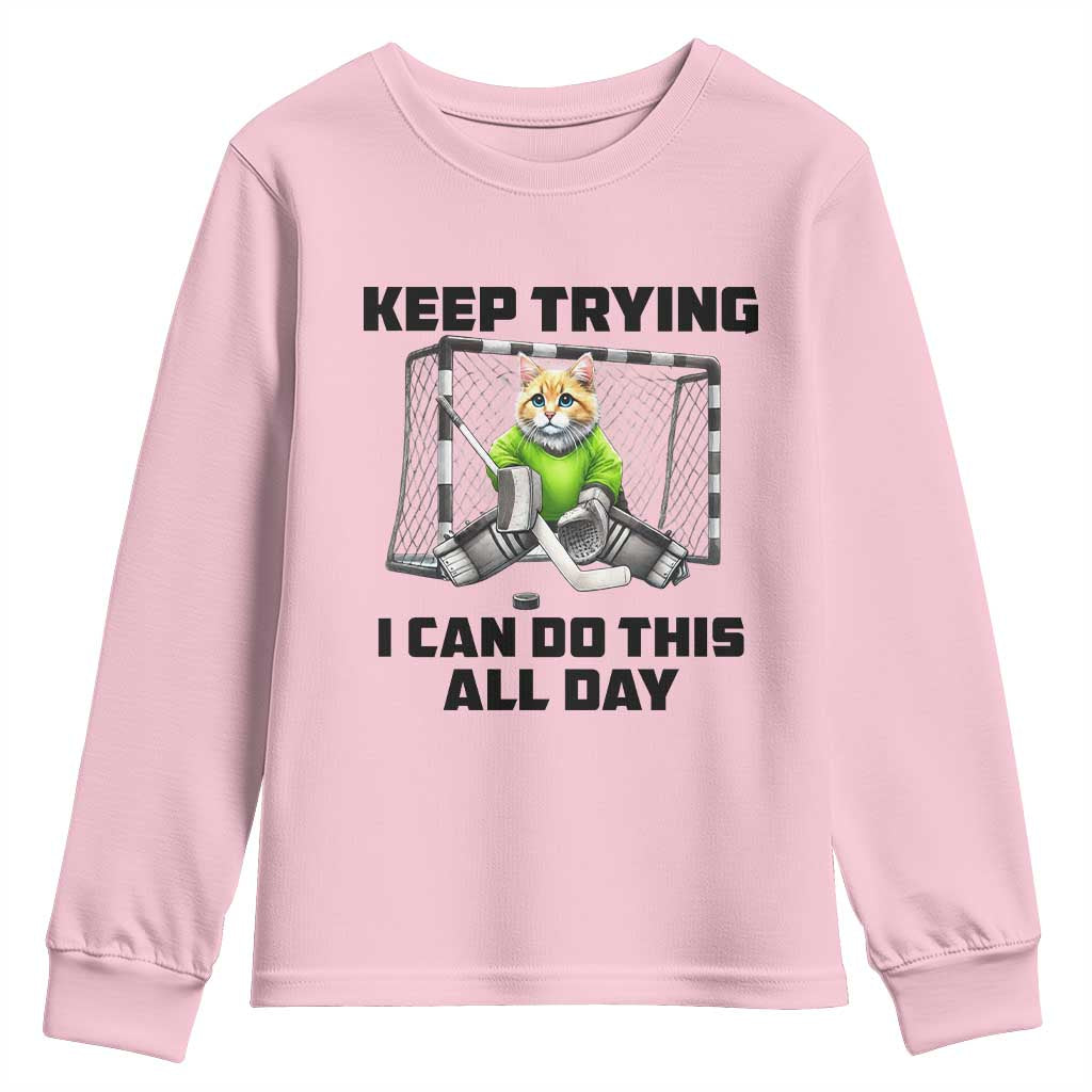 Keep Trying I Can Do This All Day Youth Sweatshirt Funny Hockey Goalie Cat Gift TS12 Light Pink Print Your Wear