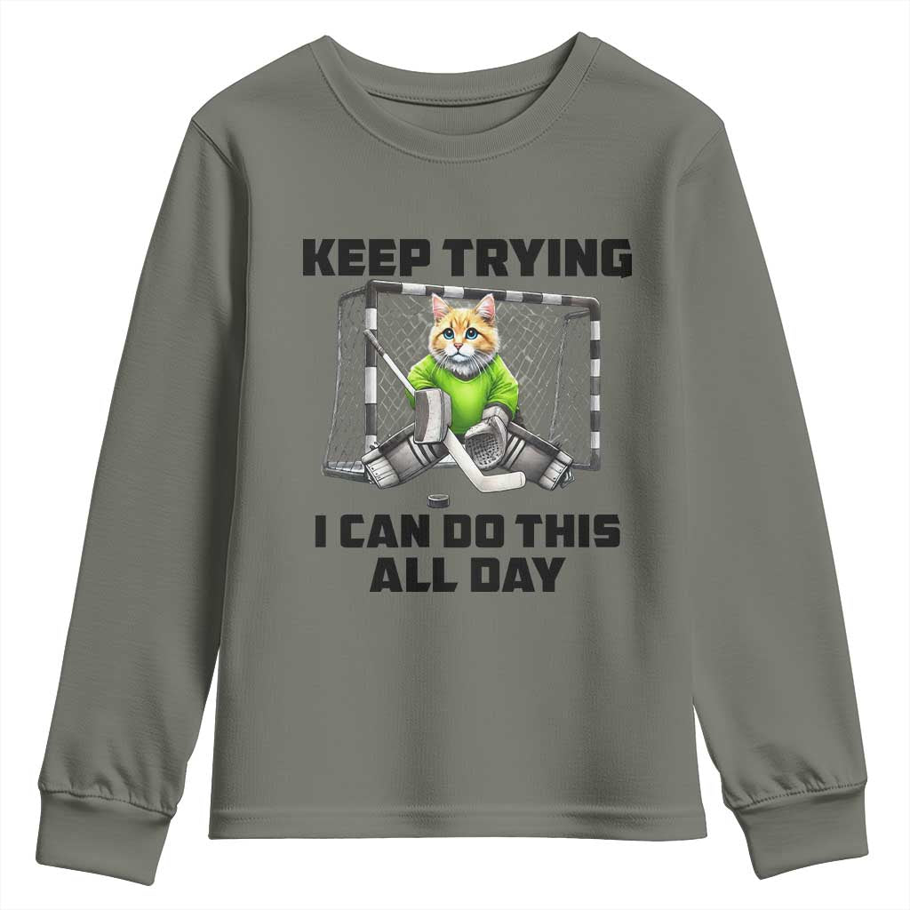 Keep Trying I Can Do This All Day Youth Sweatshirt Funny Hockey Goalie Cat Gift TS12 Military Green Print Your Wear