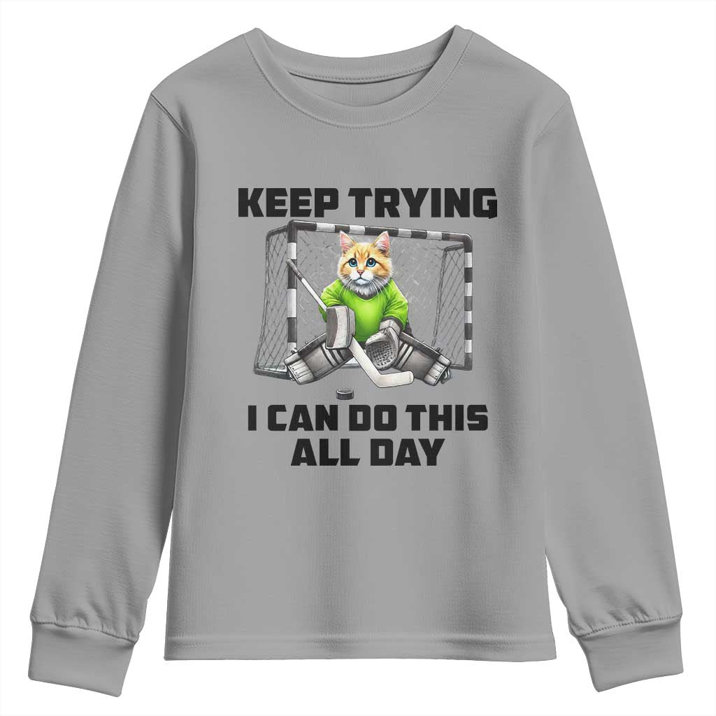 Keep Trying I Can Do This All Day Youth Sweatshirt Funny Hockey Goalie Cat Gift TS12 Sport Gray Print Your Wear