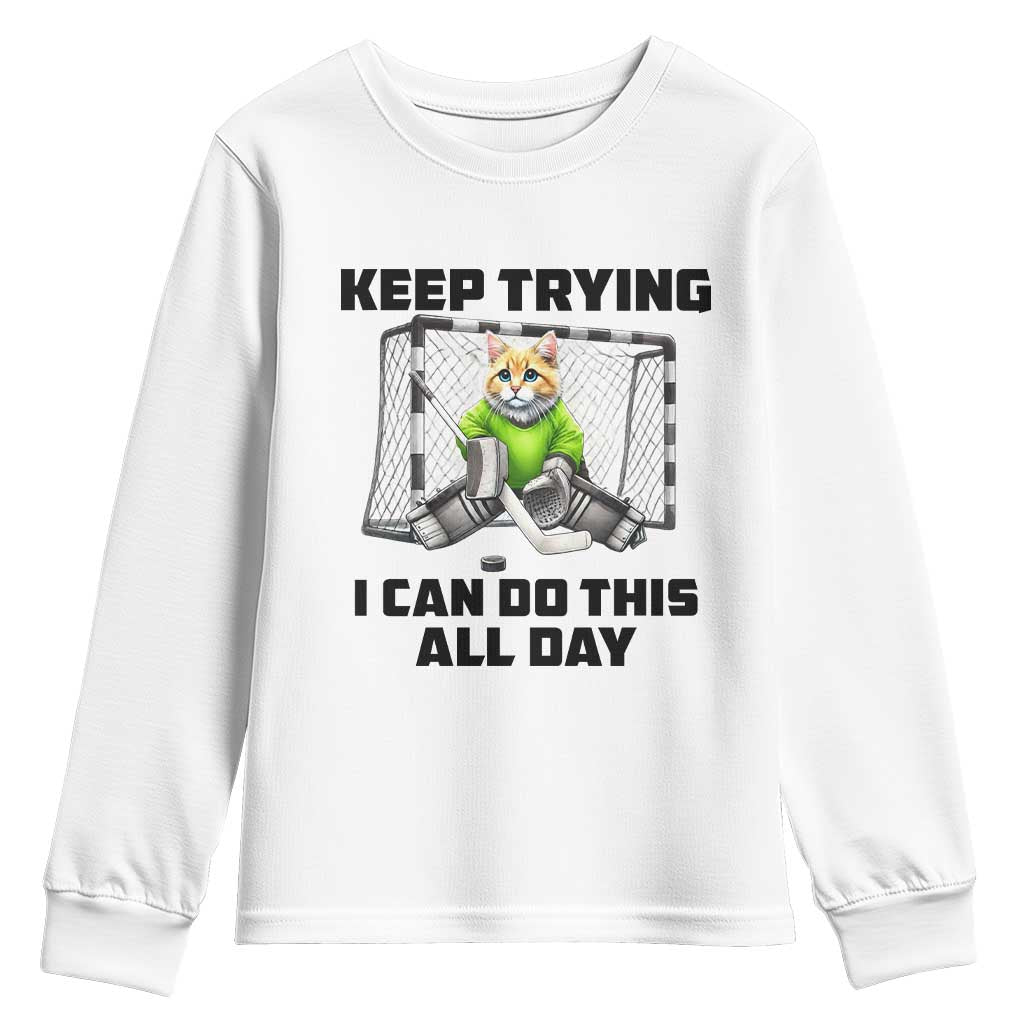 Keep Trying I Can Do This All Day Youth Sweatshirt Funny Hockey Goalie Cat Gift TS12 White Print Your Wear