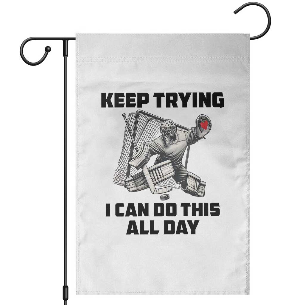 Keep Trying I Can Do This All Day Garden Flag Funny Goalie Hockey Player Gift TS12 White Print Your Wear