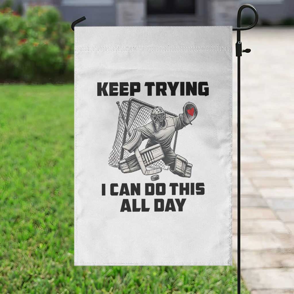 Keep Trying I Can Do This All Day Garden Flag Funny Goalie Hockey Player Gift TS12 Print Your Wear
