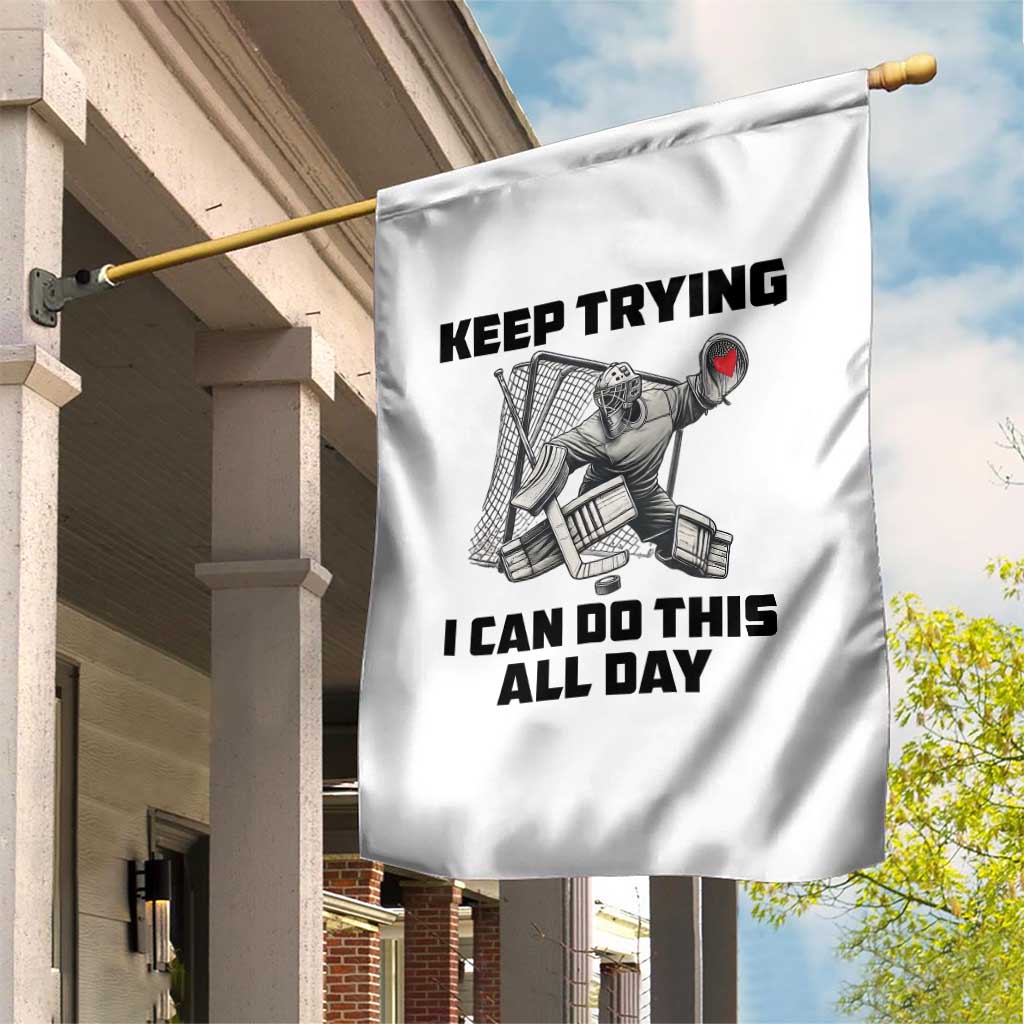 Keep Trying I Can Do This All Day Garden Flag Funny Goalie Hockey Player Gift TS12 Print Your Wear