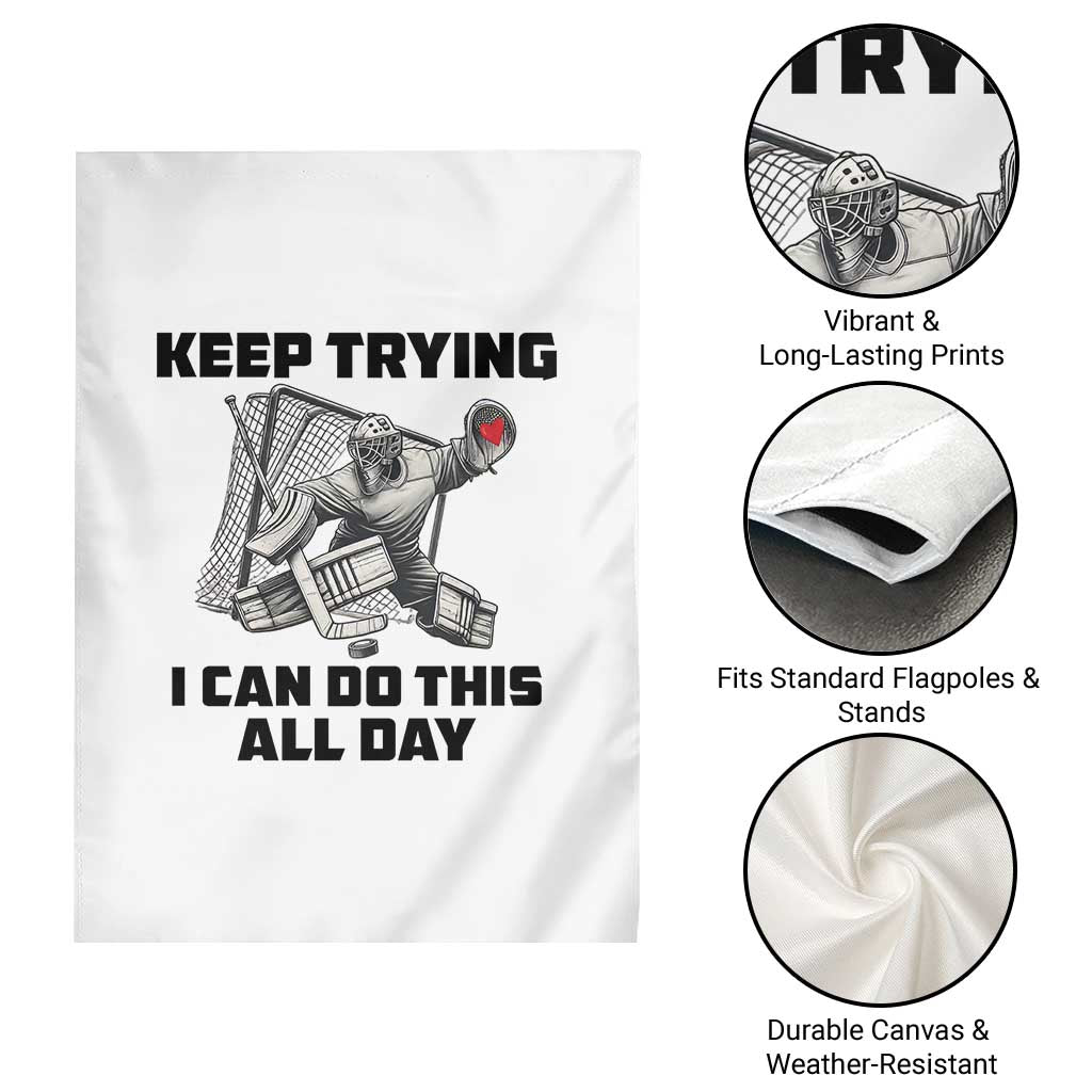 Keep Trying I Can Do This All Day Garden Flag Funny Goalie Hockey Player Gift TS12 Print Your Wear