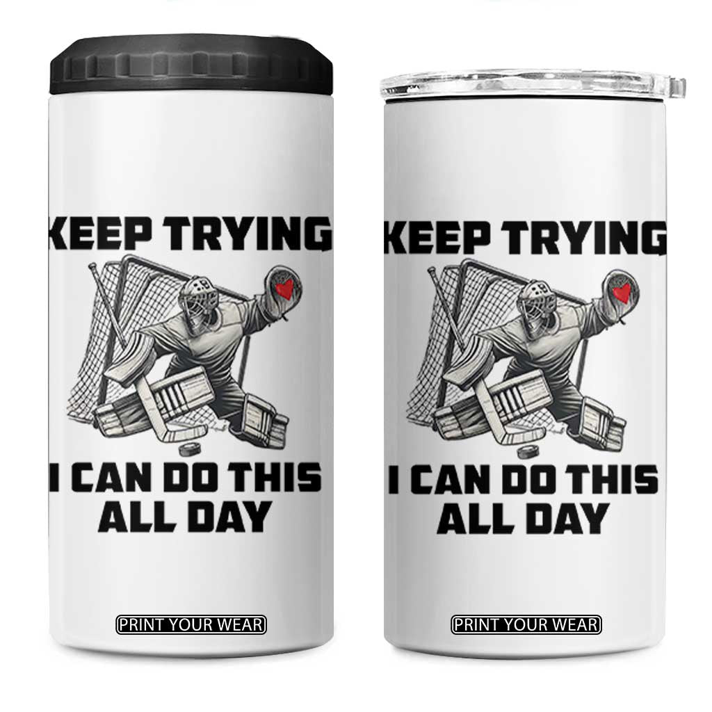 Keep Trying I Can Do This All Day 4 in 1 Can Cooler Tumbler Funny Goalie Hockey Player Gift TS12 One Size: 16 oz White Print Your Wear