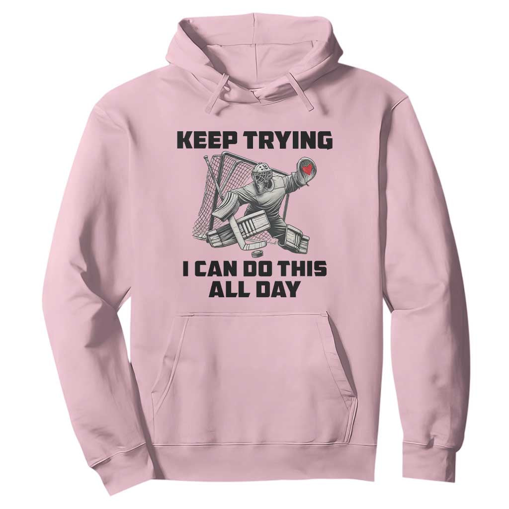 Keep Trying I Can Do This All Day Hoodie Funny Goalie Hockey Player Gift TS12 Light Pink Print Your Wear