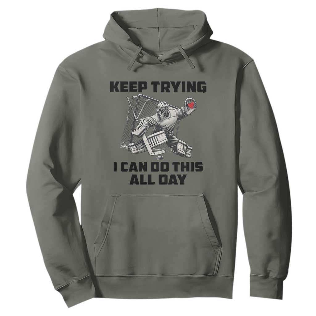 Keep Trying I Can Do This All Day Hoodie Funny Goalie Hockey Player Gift TS12 Military Green Print Your Wear