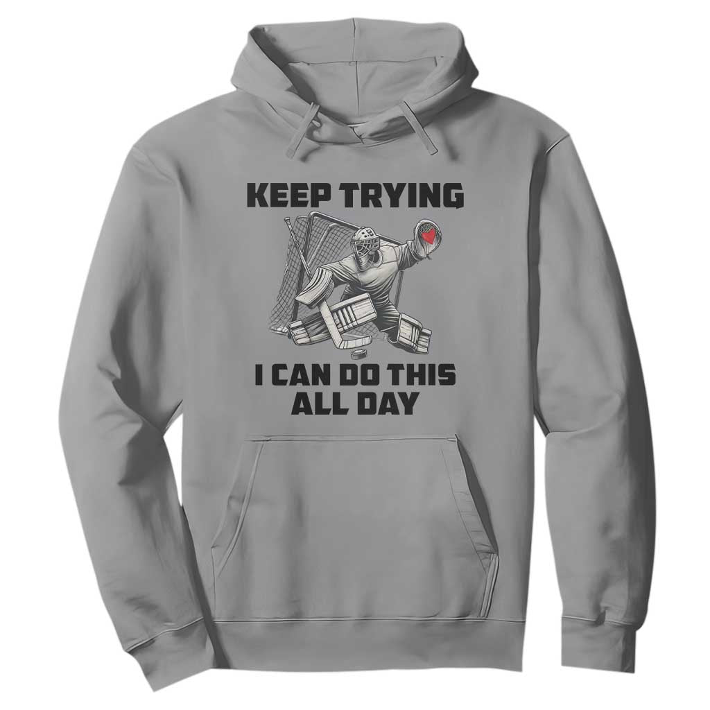 Keep Trying I Can Do This All Day Hoodie Funny Goalie Hockey Player Gift TS12 Sport Gray Print Your Wear
