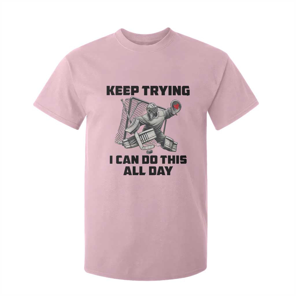Keep Trying I Can Do This All Day T Shirt For Kid Funny Goalie Hockey Player Gift TS12 Light Pink Print Your Wear