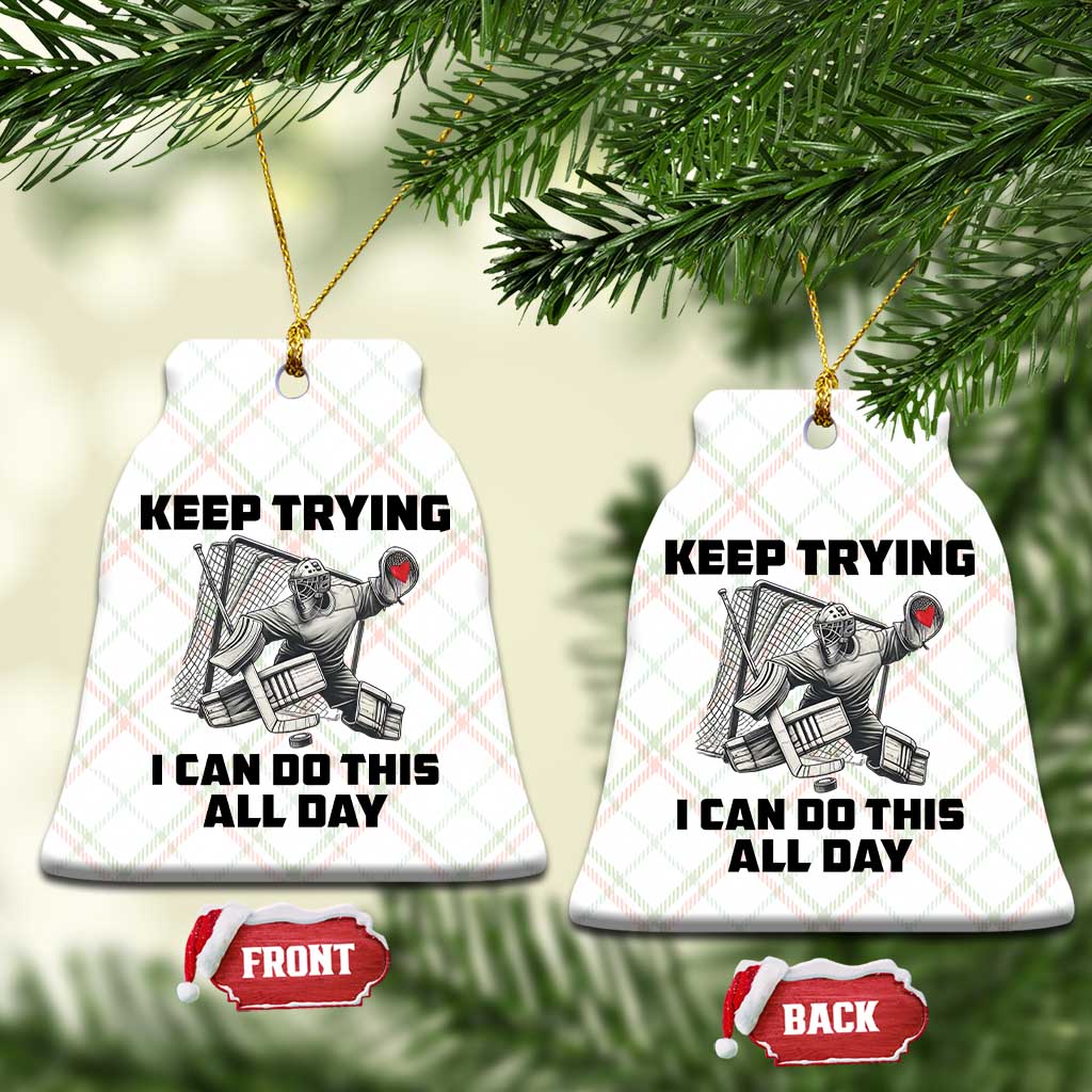 Keep Trying I Can Do This All Day Ceramic Ornament Funny Goalie Hockey Player Gift TS12 Print Your Wear