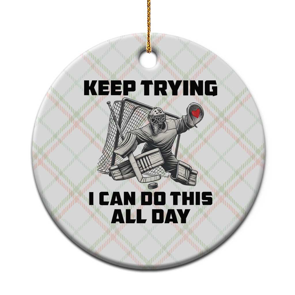 Keep Trying I Can Do This All Day Ceramic Ornament Funny Goalie Hockey Player Gift TS12 1pc Christmas Plaid Print Your Wear