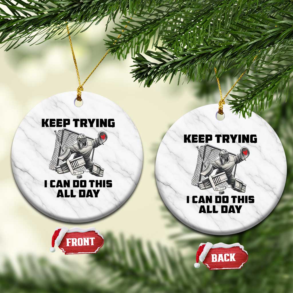 Keep Trying I Can Do This All Day Ceramic Ornament Funny Goalie Hockey Player Gift TS12 1pc White Marble Print Your Wear