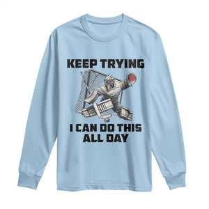 Keep Trying I Can Do This All Day Long Sleeve Shirt Funny Goalie Hockey Player Gift TS12 Light Blue Print Your Wear