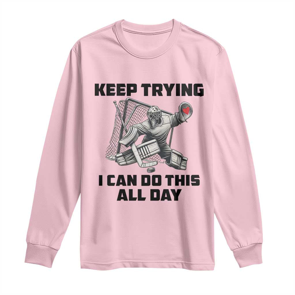Keep Trying I Can Do This All Day Long Sleeve Shirt Funny Goalie Hockey Player Gift TS12 Light Pink Print Your Wear