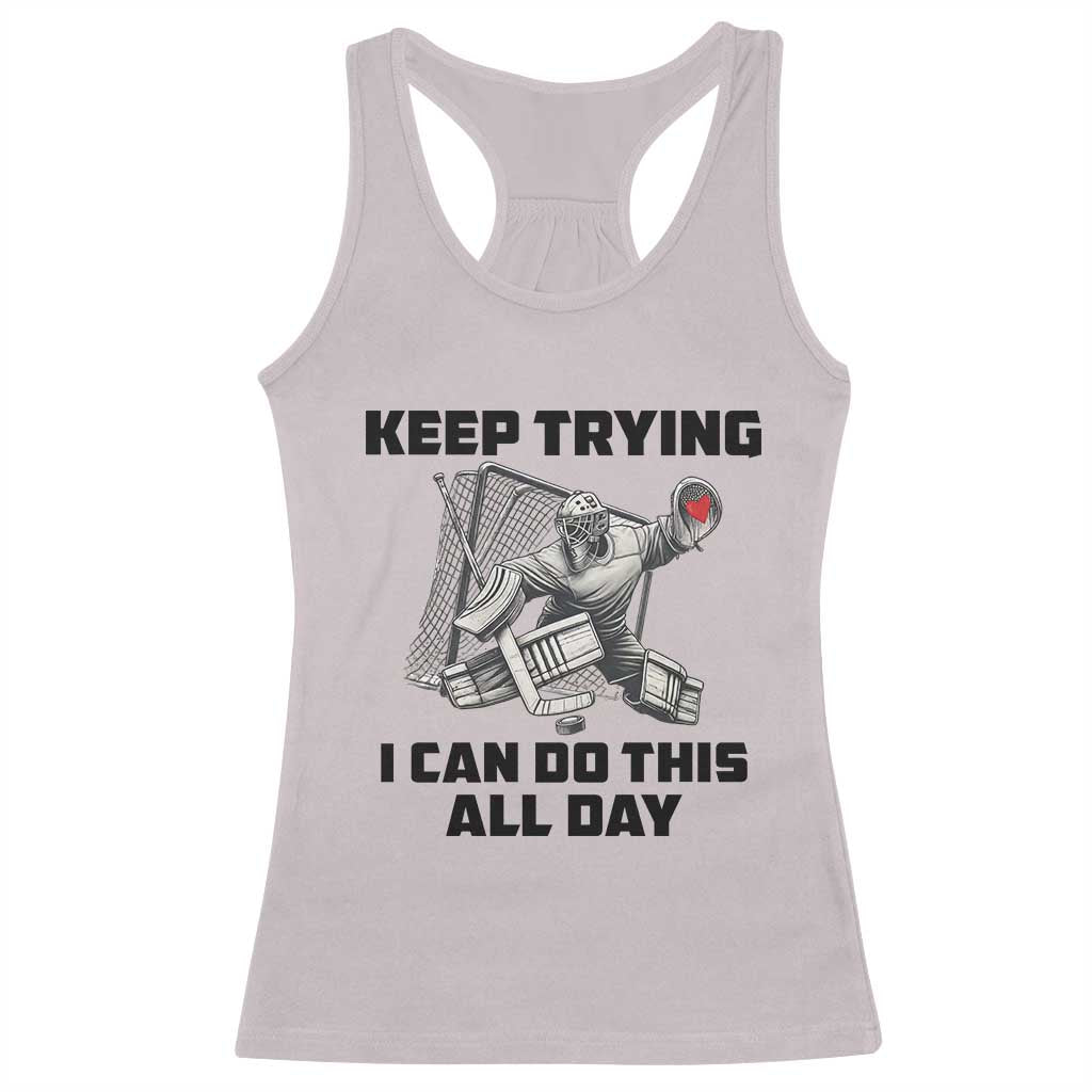 Keep Trying I Can Do This All Day Racerback Tank Top Funny Goalie Hockey Player Gift TS12 Ice Gray Print Your Wear