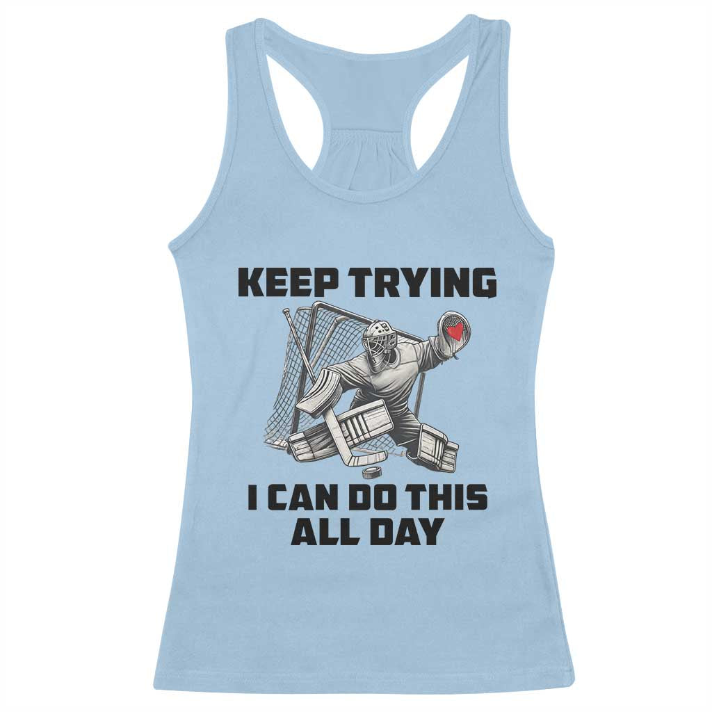 Keep Trying I Can Do This All Day Racerback Tank Top Funny Goalie Hockey Player Gift TS12 Light Blue Print Your Wear