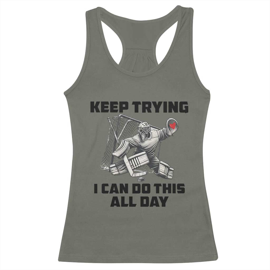 Keep Trying I Can Do This All Day Racerback Tank Top Funny Goalie Hockey Player Gift TS12 Military Green Print Your Wear
