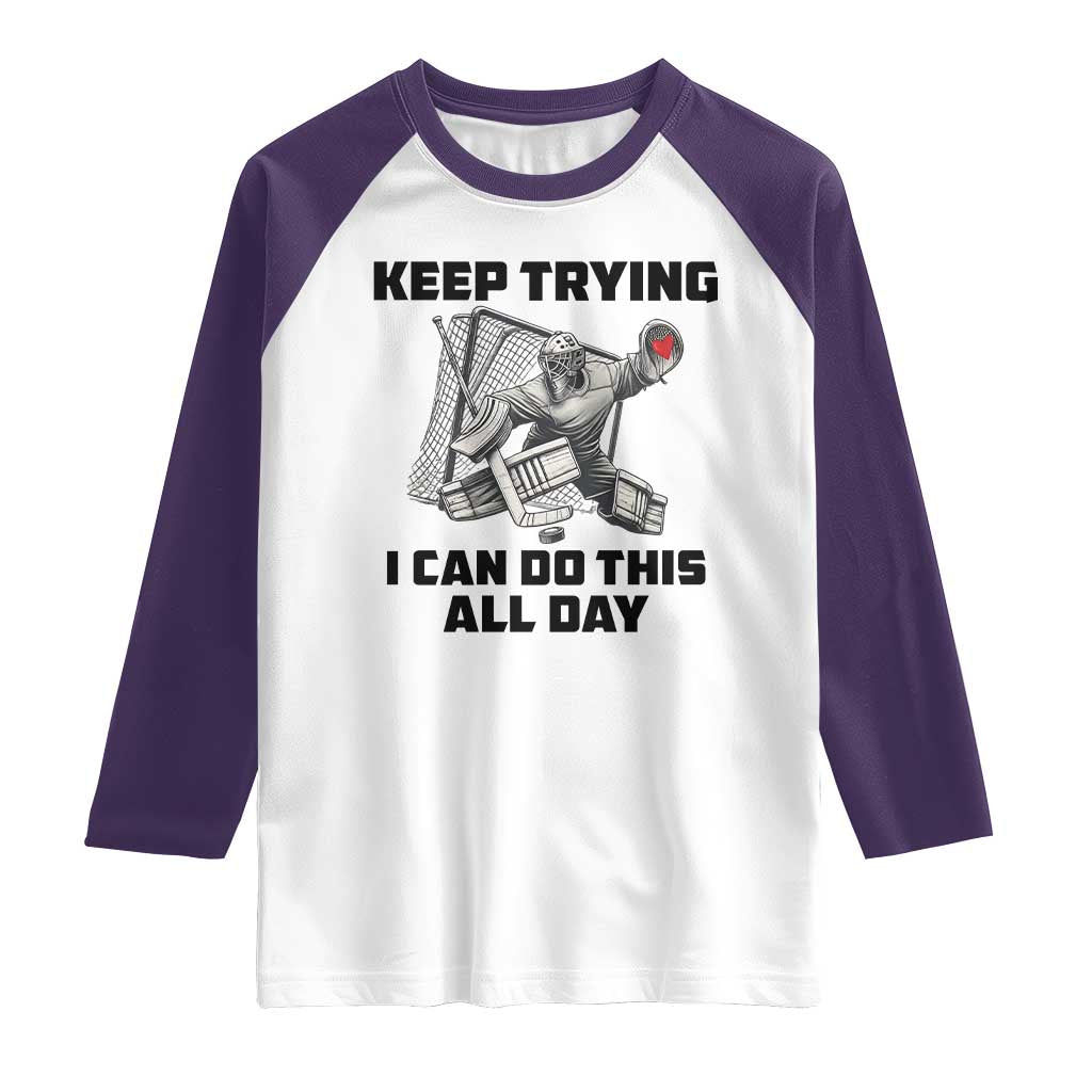 Keep Trying I Can Do This All Day Raglan Shirt Funny Goalie Hockey Player Gift TS12 White Purple Print Your Wear