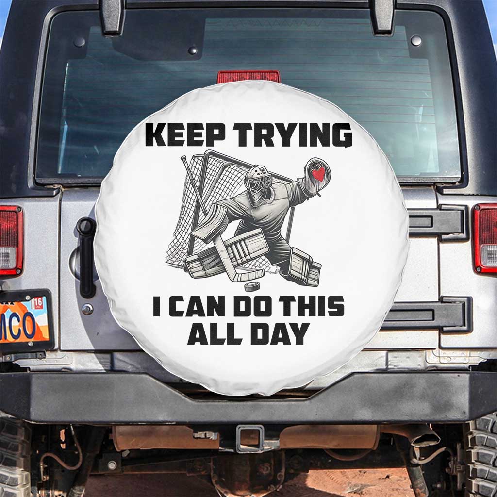 Keep Trying I Can Do This All Day Spare Tire Cover Funny Goalie Hockey Player Gift TS12 No hole White Print Your Wear