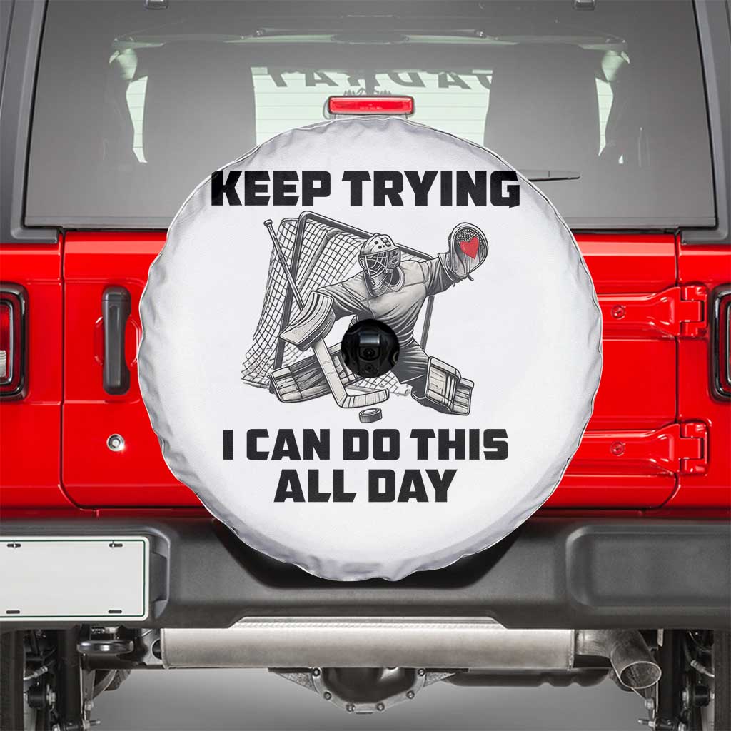 Keep Trying I Can Do This All Day Spare Tire Cover Funny Goalie Hockey Player Gift TS12 White Print Your Wear