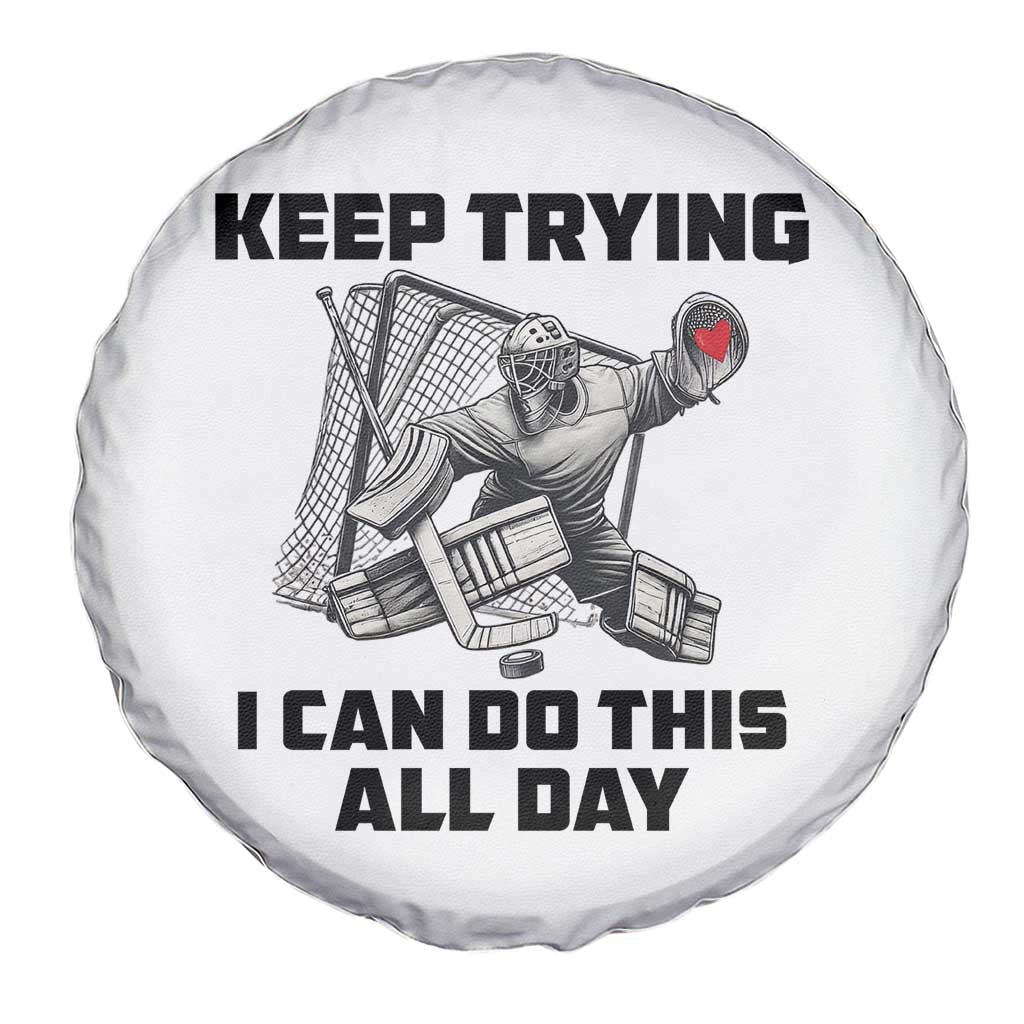 Keep Trying I Can Do This All Day Spare Tire Cover Funny Goalie Hockey Player Gift TS12 Print Your Wear