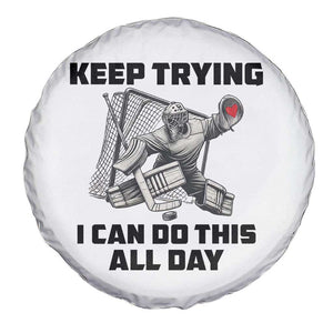 Keep Trying I Can Do This All Day Spare Tire Cover Funny Goalie Hockey Player Gift TS12 Print Your Wear